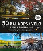 Couverture du livre « 50 balades à vélo à moins de 2 heures de Paris » de Cyril Merle aux éditions Larousse