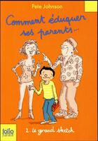 Couverture du livre « Comment éduquer ses parents... Tome 2 : le grand sketch » de Pete Johnson aux éditions Gallimard-jeunesse