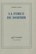 Couverture du livre « La force de dormir » de Pierre Pachet aux éditions Gallimard