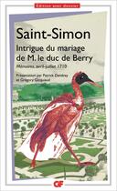 Couverture du livre « Mémoires avril-juillet 1710 ; intrigue du mariage de M. le duc de Berry » de Louis De Saint-Simon aux éditions Flammarion