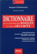 Couverture du livre « Dictionnaire de la gestion des risques et de la sécurité » de Jacques Charbonnier aux éditions Afnor