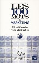 Couverture du livre « Les 100 mots du marketing » de Pierre-Louis Dubois et Michel Chevalier aux éditions Que Sais-je ?