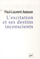 Couverture du livre « L'excitation et ses destins inconscients » de Paul-Laurent Assoun aux éditions Puf