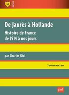 Couverture du livre « De Jaurès à Hollande ; histoire de France de 1914 à nos jours (2e édition) » de Charles Giol aux éditions Belin Education