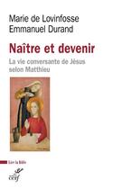 Couverture du livre « Naître et devenir : la vie conversante de Jésus selon Matthieu » de Emmanuel Durand et Marie De Lovinfosse aux éditions Cerf