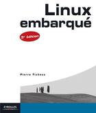 Couverture du livre « Linux embarqué (3e édition) » de Pierre Ficheux aux éditions Eyrolles