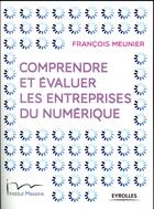 Couverture du livre « Comprendre et évaluer les entreprises du numérique » de Francois Meunier aux éditions Eyrolles