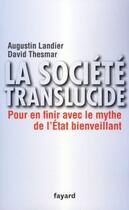 Couverture du livre « La société translucide ; pour en finir avec le mythe de l'Etat bienveillant » de Augustin Landier et David Thesmar aux éditions Fayard