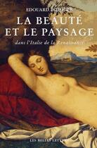 Couverture du livre « La beauté et le paysage en Italie à la Renaissance » de Edouard Pommier aux éditions Belles Lettres