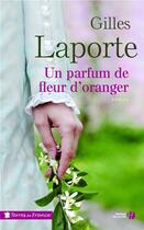 Couverture du livre « Un parfum de fleur d'oranger » de Gilles Laporte aux éditions Presses De La Cite