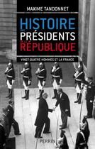 Couverture du livre « Histoire des présidents de la République » de Maxime Tandonnet aux éditions Perrin