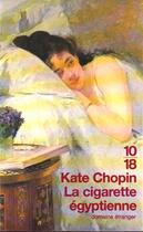 Couverture du livre « La Cigarette Egyptienne » de Kate Chopin aux éditions 10/18