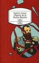 Couverture du livre « L'agonie de la Russie blanche » de Gaston Leroux aux éditions Motifs
