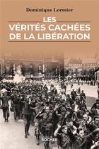 Couverture du livre « Les Vérités cachées de la Libération » de Dominique Lormier aux éditions Rocher