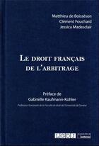 Couverture du livre « Le droit français de l'arbitrage interne et international » de Jessica Madesclair aux éditions Lgdj