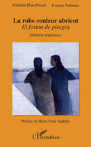 Couverture du livre « La robe couleur abricot ; el fostan de pitagra ; enfances sépharades » de Mathilde Elias-Pessah et Evelyne Nahmias aux éditions L'harmattan