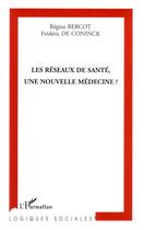 Couverture du livre « Les réseaux de santé, une nouvelle médecine ? » de Frédéric De Coninck et Regine Bercot aux éditions Editions L'harmattan