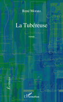 Couverture du livre « La tubéreuse » de Rene Morato aux éditions Editions L'harmattan