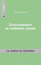 Couverture du livre « Environnement et médiation pénale » de Erick Maurel aux éditions Editions L'harmattan