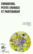 Couverture du livre « FORMATION, PETITE ENFANCE ET PARTENARIAT » de Sylvie Rayna et Frederic Dajez aux éditions Editions L'harmattan