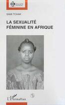 Couverture du livre « La sexualité féminine en Afrique » de Sami Tchak aux éditions Editions L'harmattan