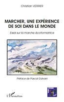 Couverture du livre « Marcher, une expérience de soi dans le monde ; essai sur la marche écoformatrice » de Christian Verrier aux éditions Editions L'harmattan