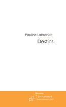 Couverture du livre « Destins » de Labrande Pauline aux éditions Le Manuscrit