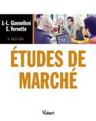 Couverture du livre « Études de marché (4e édition) » de Jean-Luc Giannelloni et Eric Vernette aux éditions Vuibert