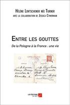 Couverture du livre « Entre les gouttes ; de la Pologne à la France ; une vie » de Helene Lentschener aux éditions Editions Du Net