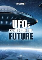 Couverture du livre « UFOs come from the future » de Luc Mary aux éditions Max Milo