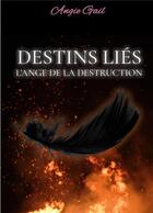 Couverture du livre « Destins LiÃ©s : L'Ange de la Destruction » de Angie Gail aux éditions Books On Demand