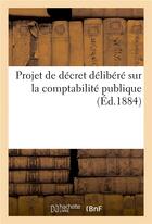 Couverture du livre « Projet de decret delibere par la commission de revision du decret du 31 mai 1862 - sur la comptabili » de  aux éditions Hachette Bnf