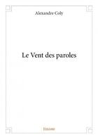 Couverture du livre « Le vent des paroles » de Alexandre Coly aux éditions Edilivre