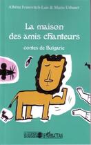 Couverture du livre « La maison des amis chanteurs ; contes de Bulgarie » de Mario Urbanet et Albena Ivanovitch-Lair aux éditions Editions L'harmattan