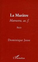 Couverture du livre « La maratre - matrastra, ae, f. - recit » de Dominique Josse aux éditions Editions L'harmattan