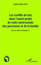 Couverture du livre « Conflits de lois dans l'avant projet de code camerounais des personnes et de la famille ; vers une réforme conséquente ? » de Brigitte Djuidje aux éditions Editions L'harmattan