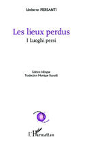 Couverture du livre « Lieux perdus ; i luoghi persi » de Umberto Piersanti aux éditions Editions L'harmattan