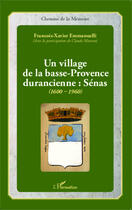 Couverture du livre « Un village de la Basse-Provence durancienne : senas 1900 1960 » de Francois-Xavier Emmanuelli aux éditions Editions L'harmattan