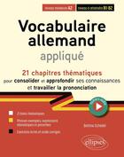 Couverture du livre « Vocabulaire allemand appliqué de A2 vers B2 (avec fichiers audio) : 21 chapitres thématiques pour consolider et approfondir ses connaissances et travailler la prononciation » de Bettina Schodel aux éditions Ellipses