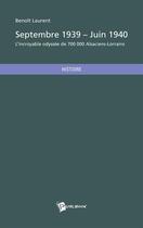 Couverture du livre « Septembre 1939 - juin 1940 ; l'incroyable odyssée de 700 000 Alsaciens-Lorrains » de Benoit Laurent aux éditions Publibook