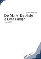 Couverture du livre « De Muriel Baptiste à Lara Fabian ; journal 2017 » de Patrick Sansano aux éditions Publibook