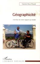 Couverture du livre « Géographicité ; interface de notre rapport au monde » de Yannick Brun-Picard aux éditions L'harmattan