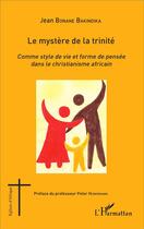 Couverture du livre « Le mystère de la trinité ; comme style de vie et forme de pensée dans le christianisme africain » de Bonane Bakindika Jea aux éditions L'harmattan