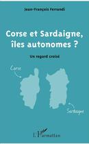 Couverture du livre « Corse et Sardaigne, îles autonomes ? un regard croise » de Jean-François Ferrandi aux éditions L'harmattan