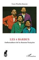 Couverture du livre « Les 4 barbus : ambassadeurs de la chanson française » de Frantz Wouilloz-Boutrois aux éditions L'harmattan
