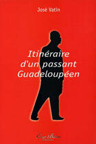 Couverture du livre « Itinéraire d'un passant guadeloupéen » de Jose Vatin aux éditions Cap Bear