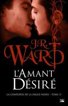 Couverture du livre « La confrérie de la dague noire Tome 11 : l'amant désiré » de J.R. Ward aux éditions Milady