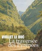 Couverture du livre « Viollet-Le-Duc ; la traversée des Pyrénées » de Claude Dendaletxe aux éditions Pimientos