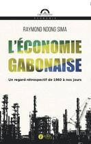 Couverture du livre « L'économie gabonaise, un regard rétrospectif de 1960 à nos jours » de Raymond Ndong Sima aux éditions Les Points Sur Les I