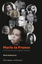 Couverture du livre « Marie la France ; le pouvoir est une tragédie classique » de Remi Delieutraz aux éditions Riveneuve